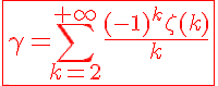 5$\red\fbox{\gamma=\Bigsum_{k=2}^{+\infty}\frac{(-1)^{k}\zeta(k)}{k}}